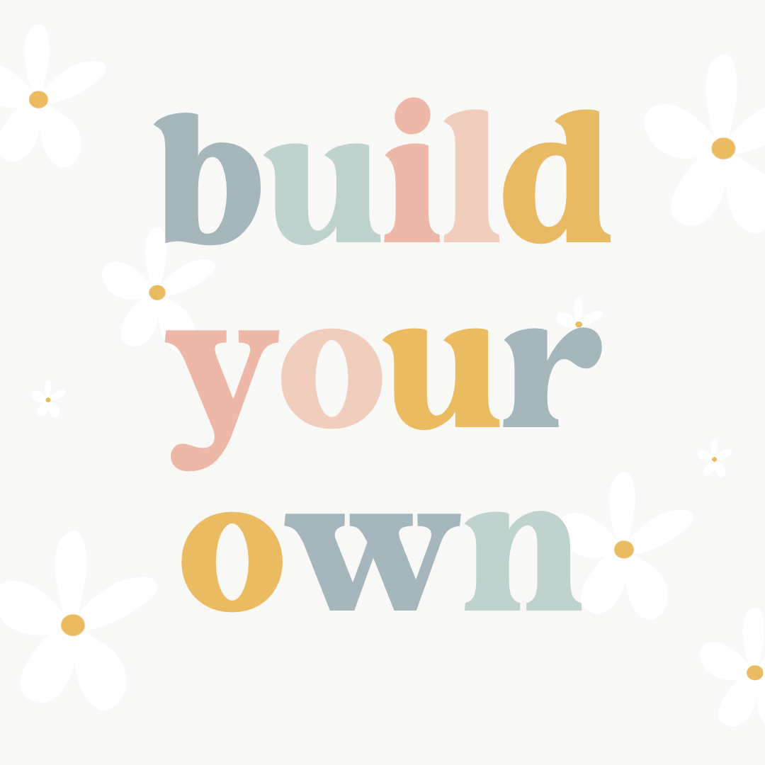 Build Your OWN!